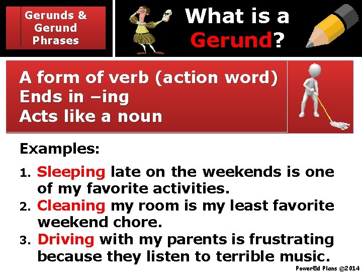 Gerunds & Gerund Phrases What is a Gerund? A form of verb (action word)