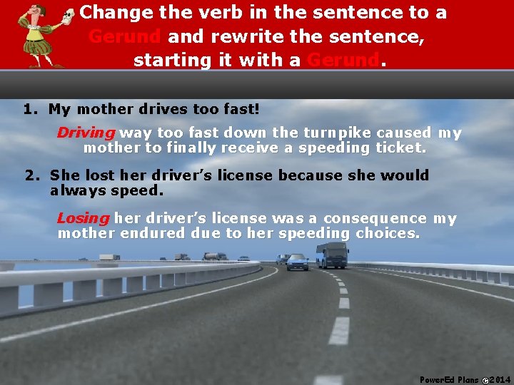 Change the verb in the sentence to a Gerund and rewrite the sentence, starting