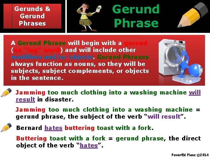Gerunds & Gerund Phrases Gerund Phrase A Gerund Phrase will begin with a gerund