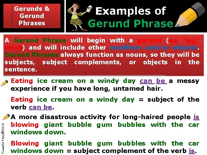 Gerunds & Gerund Phrases Examples of Gerund Phrase A Gerund Phrase will begin with