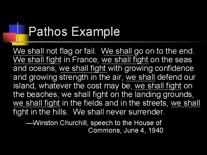 Pathos Example We shall not flag or fail. We shall go on to the