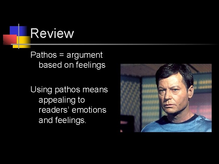 Review Pathos = argument based on feelings Using pathos means appealing to readers’ emotions