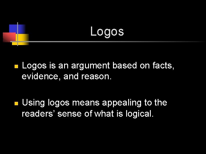 Logos n n Logos is an argument based on facts, evidence, and reason. Using