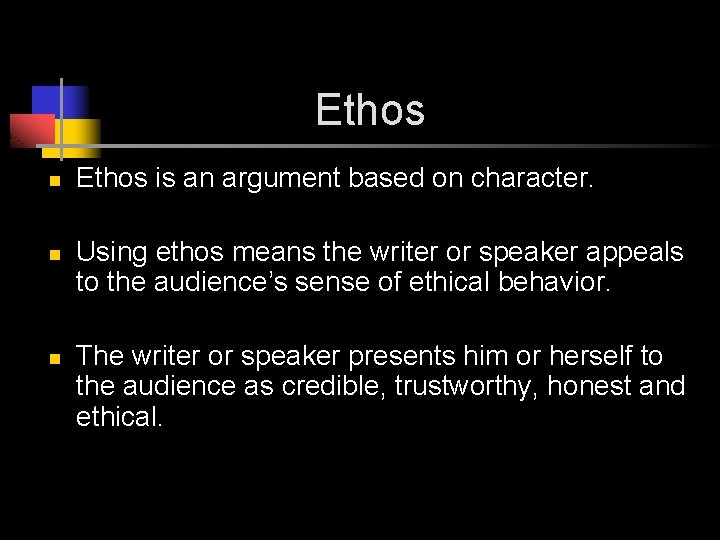 Ethos n n n Ethos is an argument based on character. Using ethos means