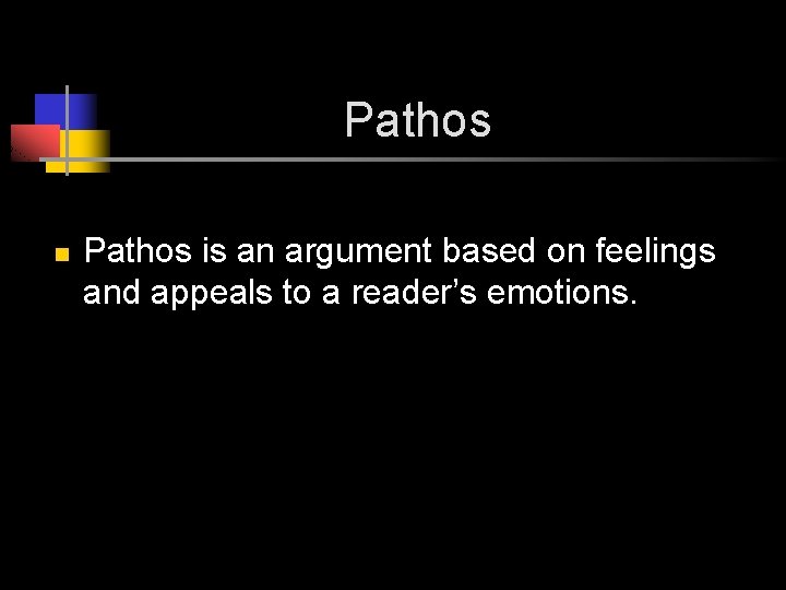 Pathos n Pathos is an argument based on feelings and appeals to a reader’s