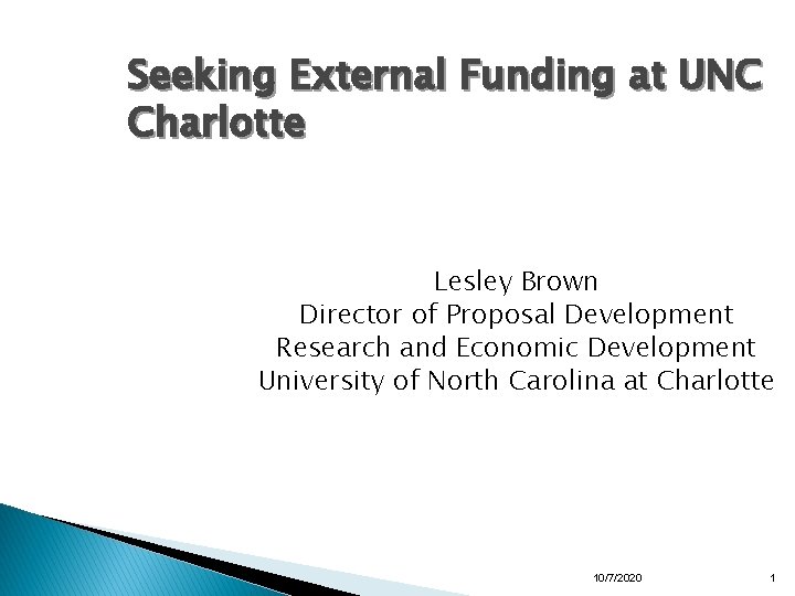 Seeking External Funding at UNC Charlotte Lesley Brown Director of Proposal Development Research and