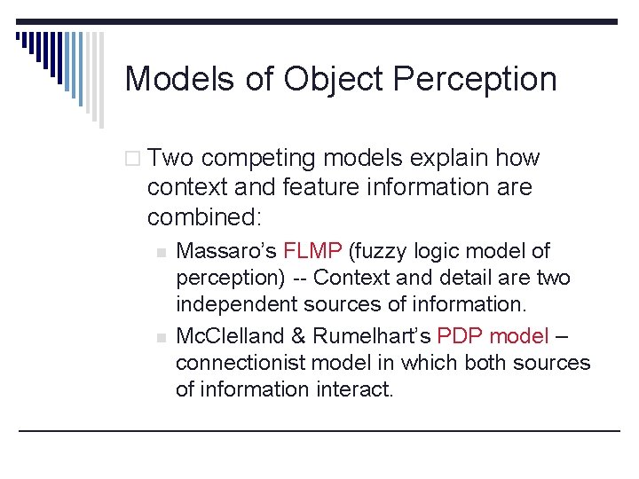 Models of Object Perception o Two competing models explain how context and feature information