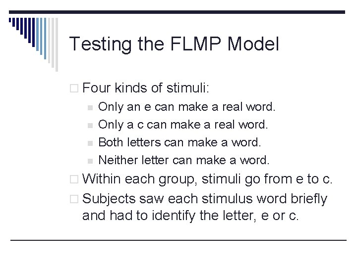 Testing the FLMP Model o Four kinds of stimuli: n n Only an e
