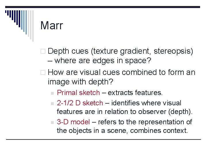 Marr o Depth cues (texture gradient, stereopsis) – where are edges in space? o