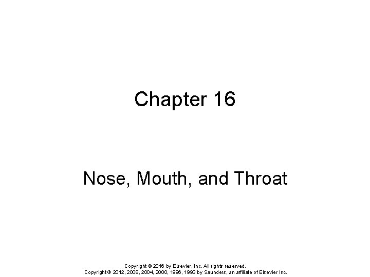 Chapter 16 Nose, Mouth, and Throat Copyright © 2016 by Elsevier, Inc. All rights