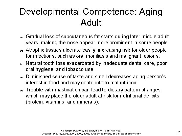 Developmental Competence: Aging Adult Gradual loss of subcutaneous fat starts during later middle adult