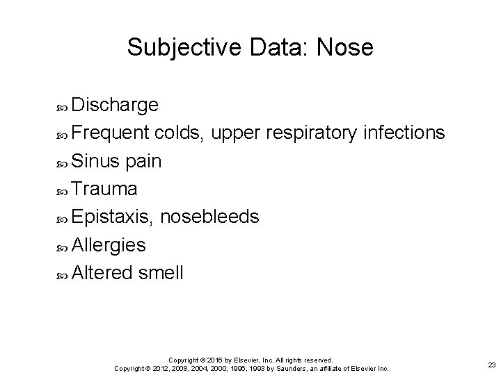 Subjective Data: Nose Discharge Frequent colds, upper respiratory infections Sinus pain Trauma Epistaxis, nosebleeds