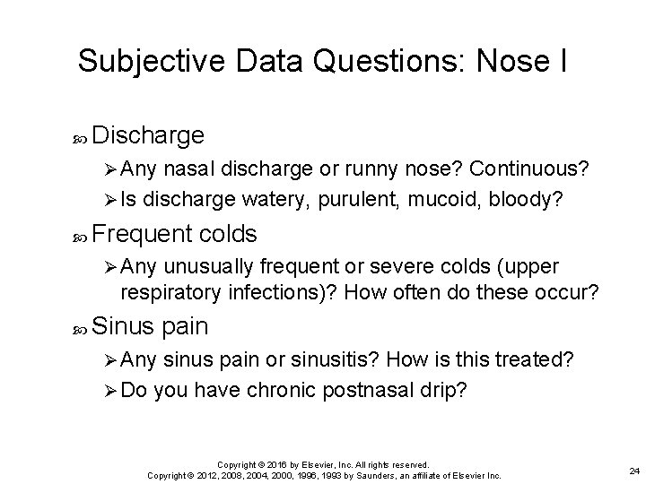 Subjective Data Questions: Nose I Discharge Ø Any nasal discharge or runny nose? Continuous?