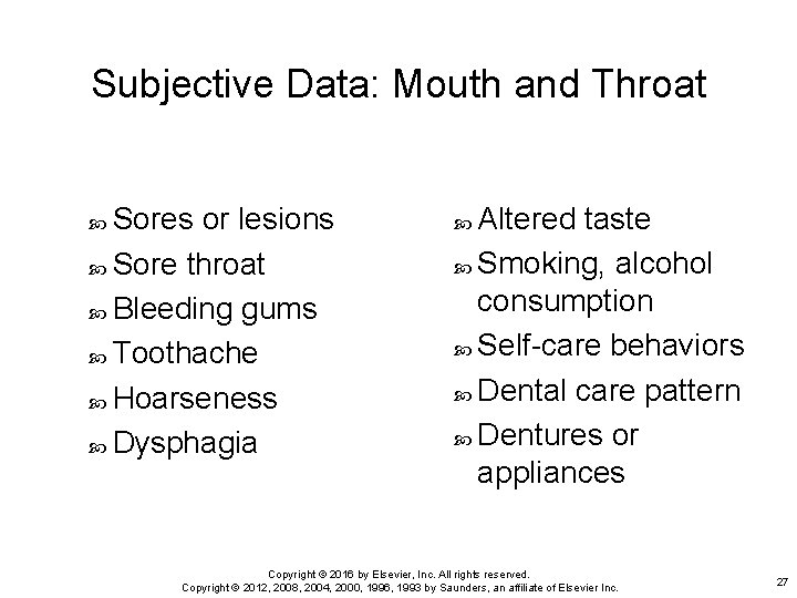 Subjective Data: Mouth and Throat Sores or lesions Sore throat Bleeding gums Toothache Hoarseness