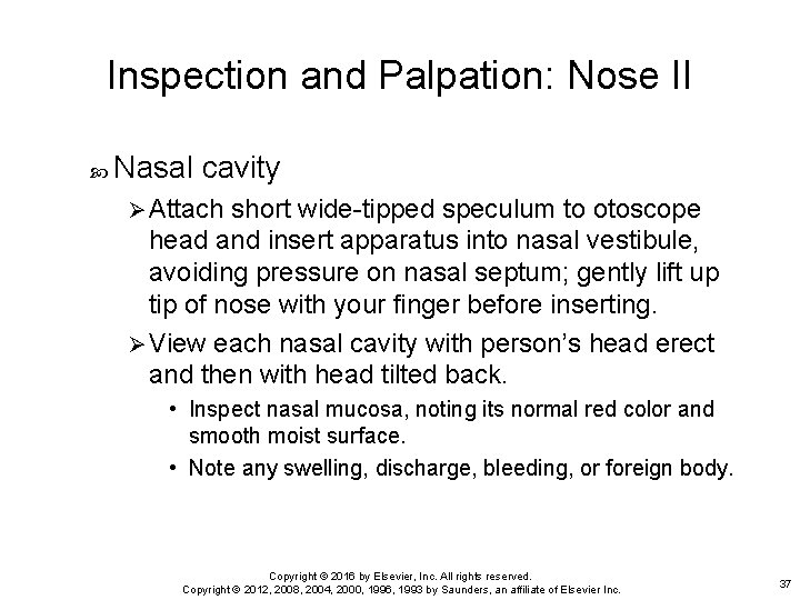 Inspection and Palpation: Nose II Nasal cavity Ø Attach short wide-tipped speculum to otoscope