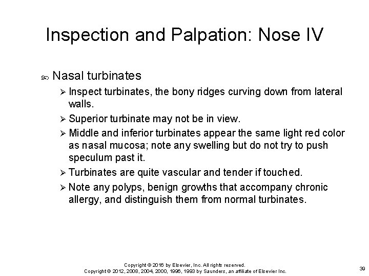 Inspection and Palpation: Nose IV Nasal turbinates Ø Inspect turbinates, the bony ridges curving