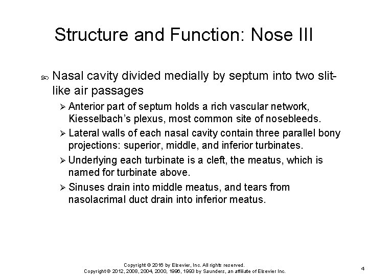 Structure and Function: Nose III Nasal cavity divided medially by septum into two slitlike