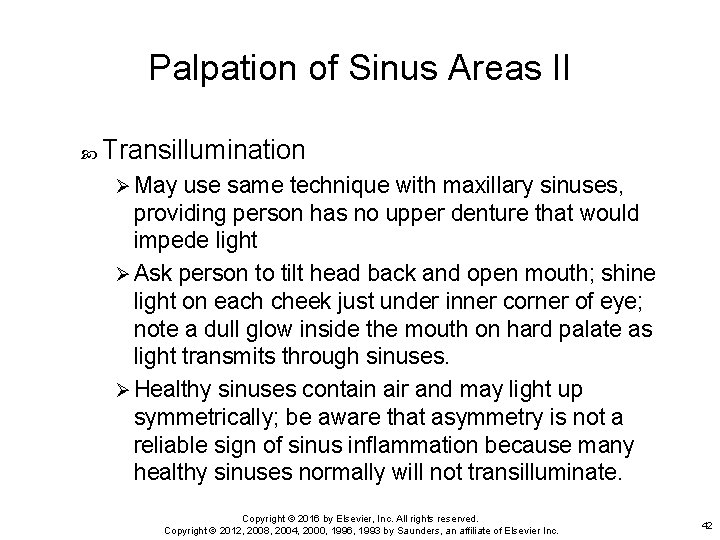 Palpation of Sinus Areas II Transillumination Ø May use same technique with maxillary sinuses,