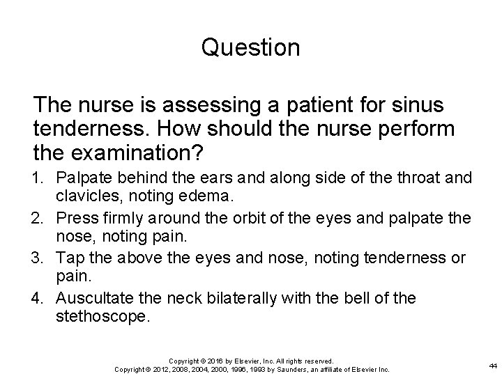 Question The nurse is assessing a patient for sinus tenderness. How should the nurse