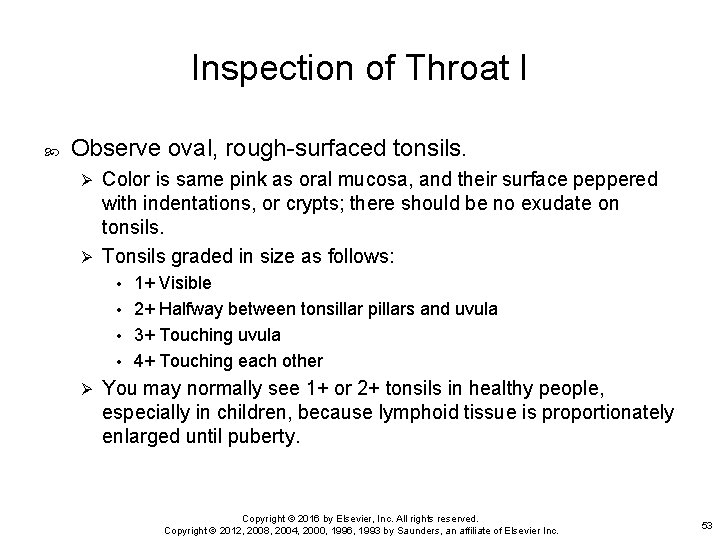 Inspection of Throat I Observe oval, rough-surfaced tonsils. Color is same pink as oral