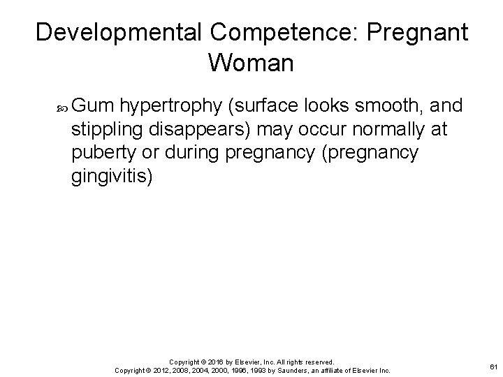 Developmental Competence: Pregnant Woman Gum hypertrophy (surface looks smooth, and stippling disappears) may occur