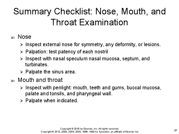 Summary Checklist: Nose, Mouth, and Throat Examination Nose Inspect external nose for symmetry, any