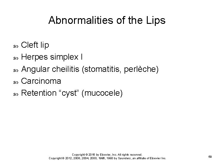 Abnormalities of the Lips Cleft lip Herpes simplex I Angular cheilitis (stomatitis, perlèche) Carcinoma