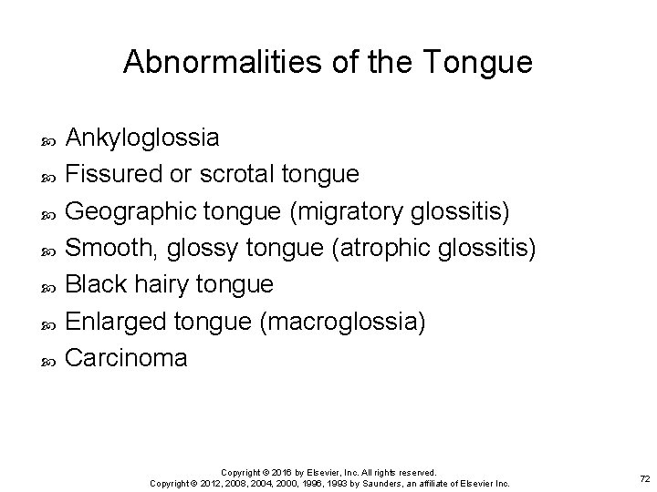 Abnormalities of the Tongue Ankyloglossia Fissured or scrotal tongue Geographic tongue (migratory glossitis) Smooth,