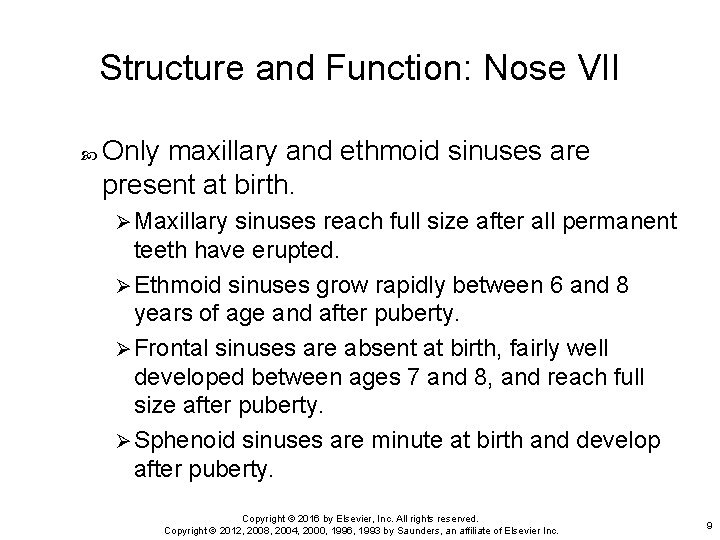 Structure and Function: Nose VII Only maxillary and ethmoid sinuses are present at birth.