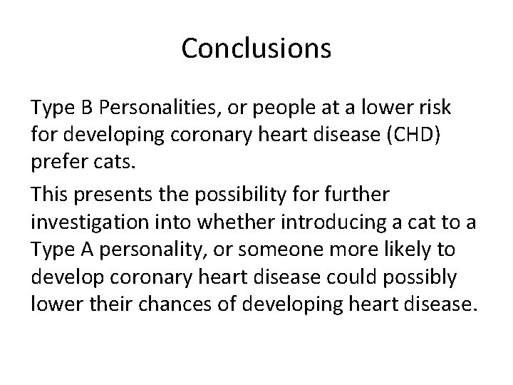 Conclusions Type B Personalities, or people at a lower risk for developing coronary heart