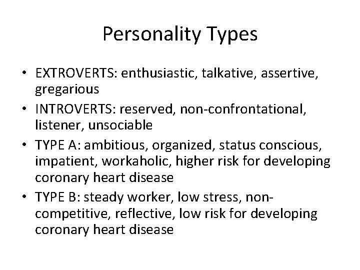 Personality Types • EXTROVERTS: enthusiastic, talkative, assertive, gregarious • INTROVERTS: reserved, non-confrontational, listener, unsociable