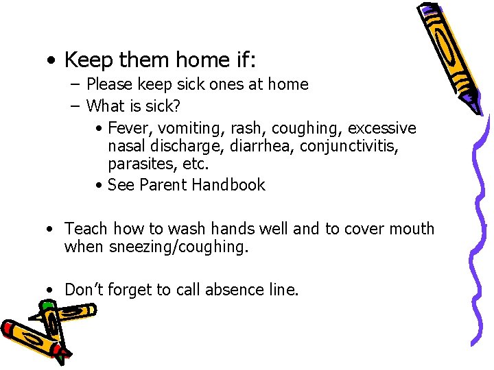 • Keep them home if: – Please keep sick ones at home – • Keep them home if: – Please keep sick ones at home –