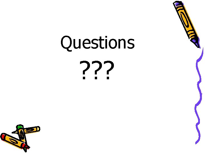 Questions ? ? ? Questions ? ? ?