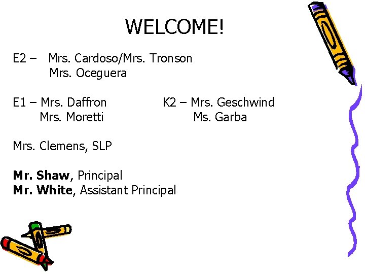 WELCOME! E 2 – Mrs. Cardoso/Mrs. Tronson Mrs. Oceguera E 1 – Mrs. Daffron WELCOME! E 2 – Mrs. Cardoso/Mrs. Tronson Mrs. Oceguera E 1 – Mrs. Daffron