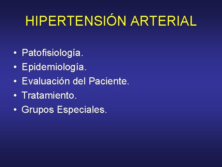 HIPERTENSIÓN ARTERIAL • • • Patofisiología. Epidemiología. Evaluación del Paciente. Tratamiento. Grupos Especiales. 