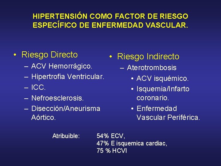 HIPERTENSIÓN COMO FACTOR DE RIESGO ESPECÍFICO DE ENFERMEDAD VASCULAR. • Riesgo Directo – –