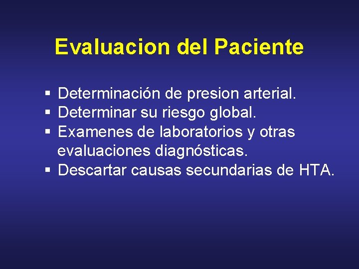 Evaluacion del Paciente § Determinación de presion arterial. § Determinar su riesgo global. §