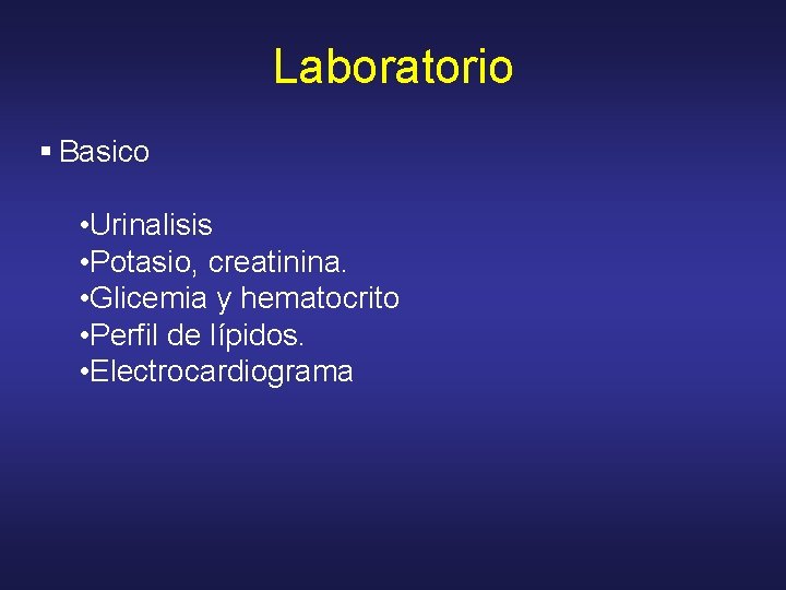 Laboratorio § Basico • Urinalisis • Potasio, creatinina. • Glicemia y hematocrito • Perfil