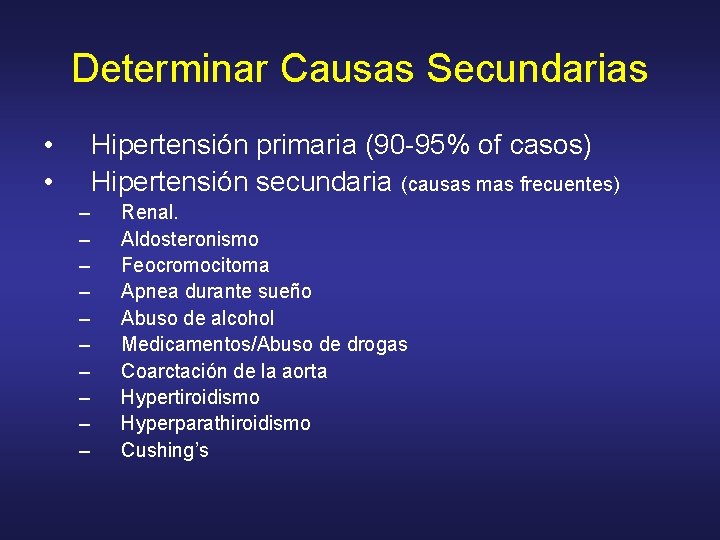 Determinar Causas Secundarias • • Hipertensión primaria (90 -95% of casos) Hipertensión secundaria (causas