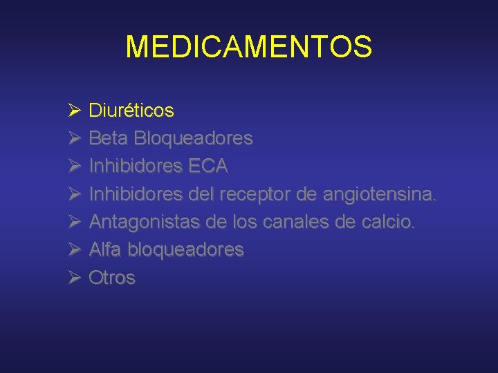 MEDICAMENTOS Ø Diuréticos Ø Beta Bloqueadores Ø Inhibidores ECA Ø Inhibidores del receptor de