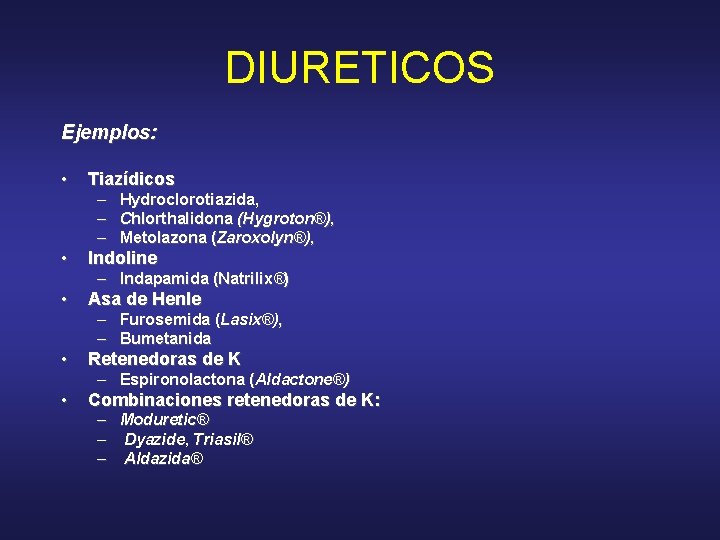 DIURETICOS Ejemplos: • Tiazídicos – – – Hydroclorotiazida, Chlorthalidona (Hygroton®), Metolazona (Zaroxolyn®), • Indoline