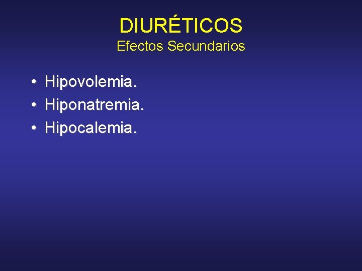 DIURÉTICOS Efectos Secundarios • • • Hipovolemia. Hiponatremia. Hipocalemia. 