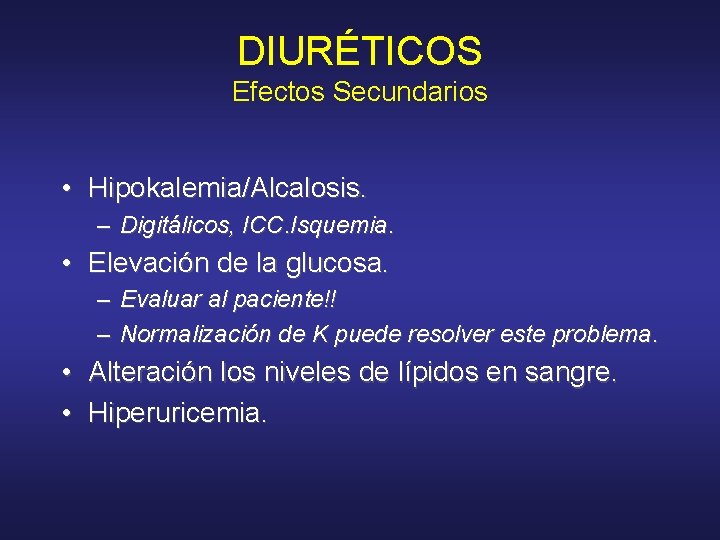 DIURÉTICOS Efectos Secundarios • Hipokalemia/Alcalosis. – Digitálicos, ICC. Isquemia. • Elevación de la glucosa.