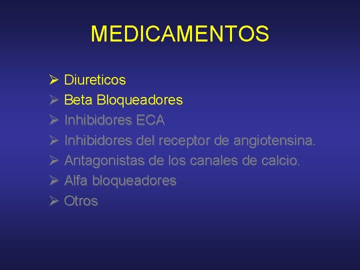 MEDICAMENTOS Ø Diureticos Ø Beta Bloqueadores Ø Inhibidores ECA Ø Inhibidores del receptor de