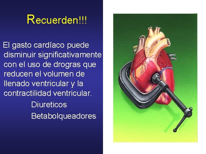 Recuerden!!! El gasto cardíaco puede disminuir significativamente con el uso de drogras que reducen