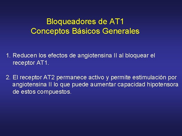 Bloqueadores de AT 1 Conceptos Básicos Generales 1. Reducen los efectos de angiotensina II