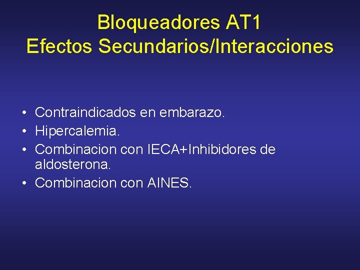 Bloqueadores AT 1 Efectos Secundarios/Interacciones • Contraindicados en embarazo. • Hipercalemia. • Combinacion con