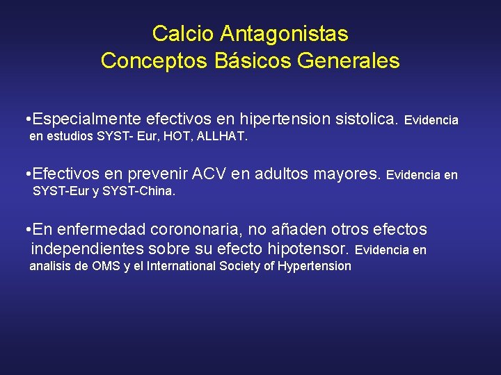 Calcio Antagonistas Conceptos Básicos Generales • Especialmente efectivos en hipertension sistolica. Evidencia en estudios