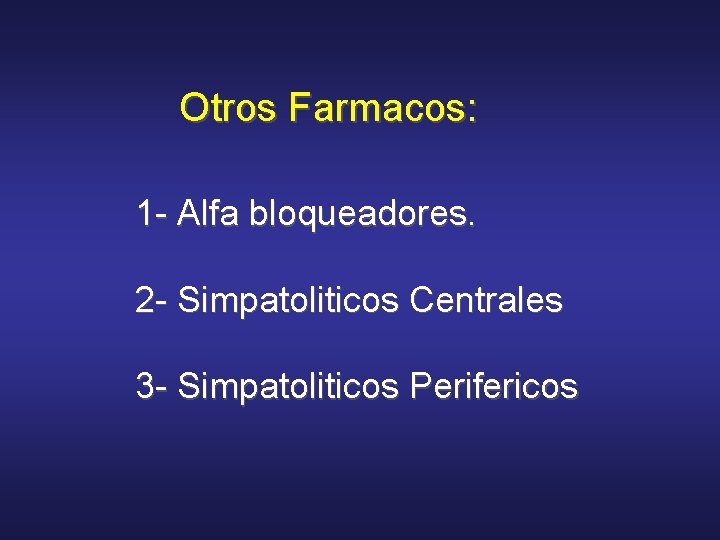 Otros Farmacos: 1 - Alfa bloqueadores. 2 - Simpatoliticos Centrales 3 - Simpatoliticos Perifericos