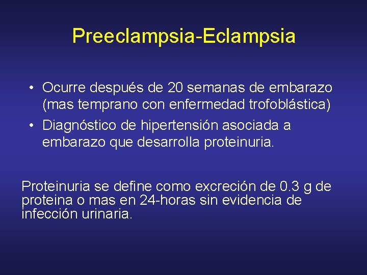 Preeclampsia-Eclampsia • Ocurre después de 20 semanas de embarazo (mas temprano con enfermedad trofoblástica)